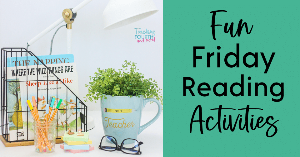 10 Fun Friday Reading Activities Teaching Fourth and more!